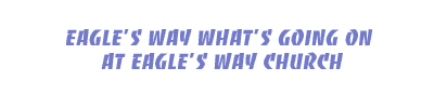 what is going on at Eagle's Way church
